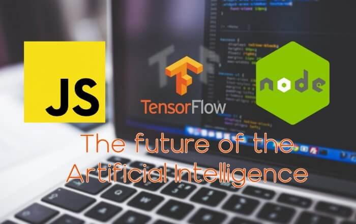 The Future of the Artificial Intelligence Deep Learning with JavaScript, Node.js and TensorFlow