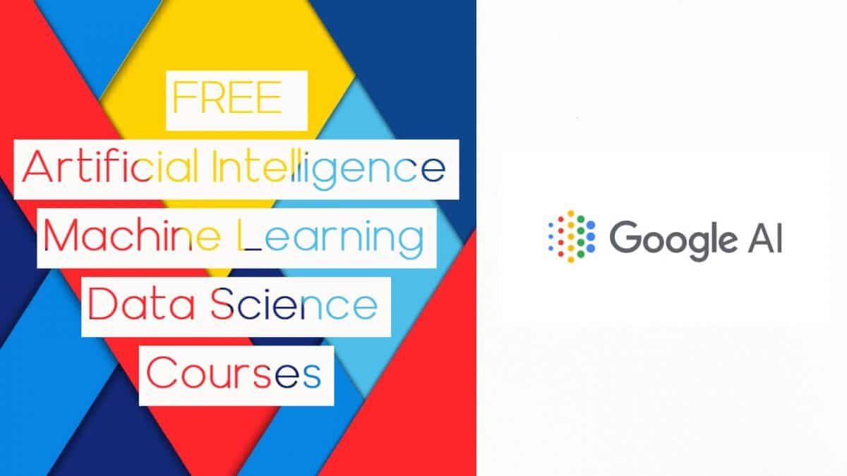 9 FREE Courses By Google: Artificial Intelligence & Machine Learning ...