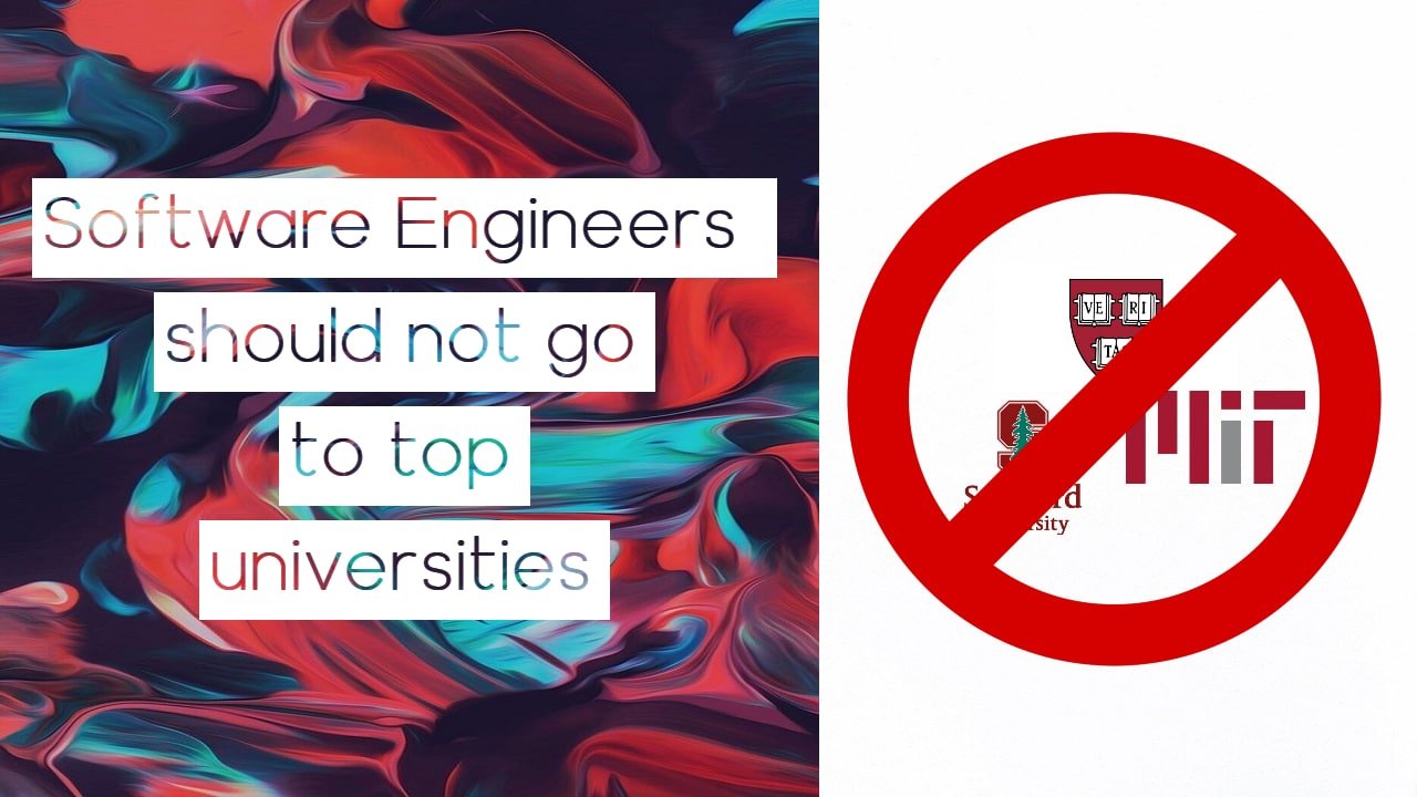 Here's why Software Engineers should not go to top universities (My story)