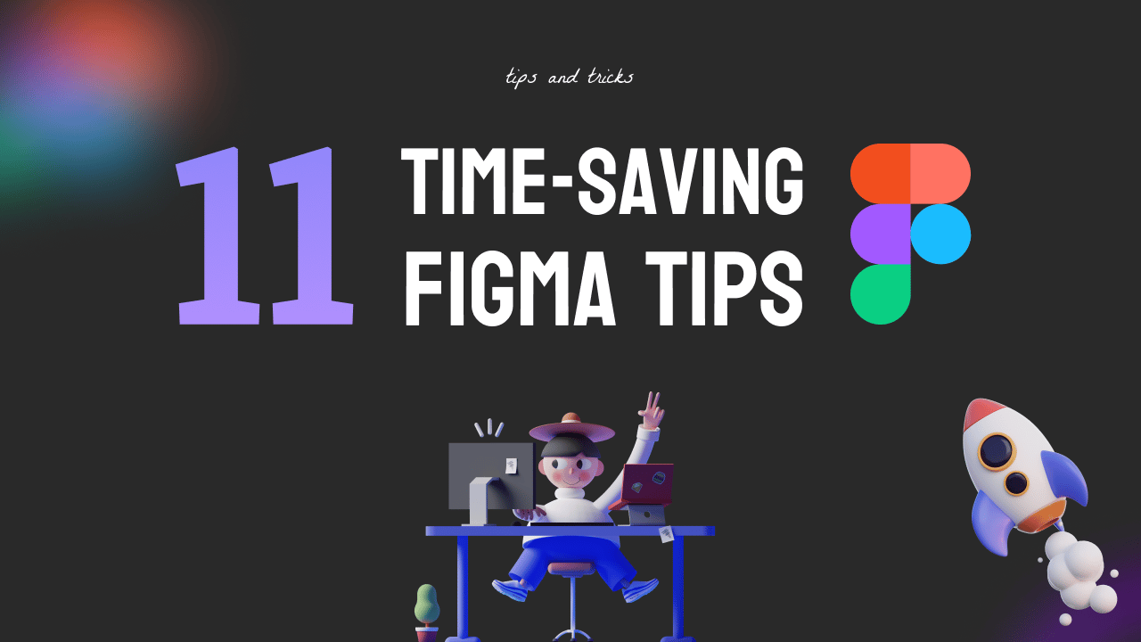 Figma tips and tricks to save your time