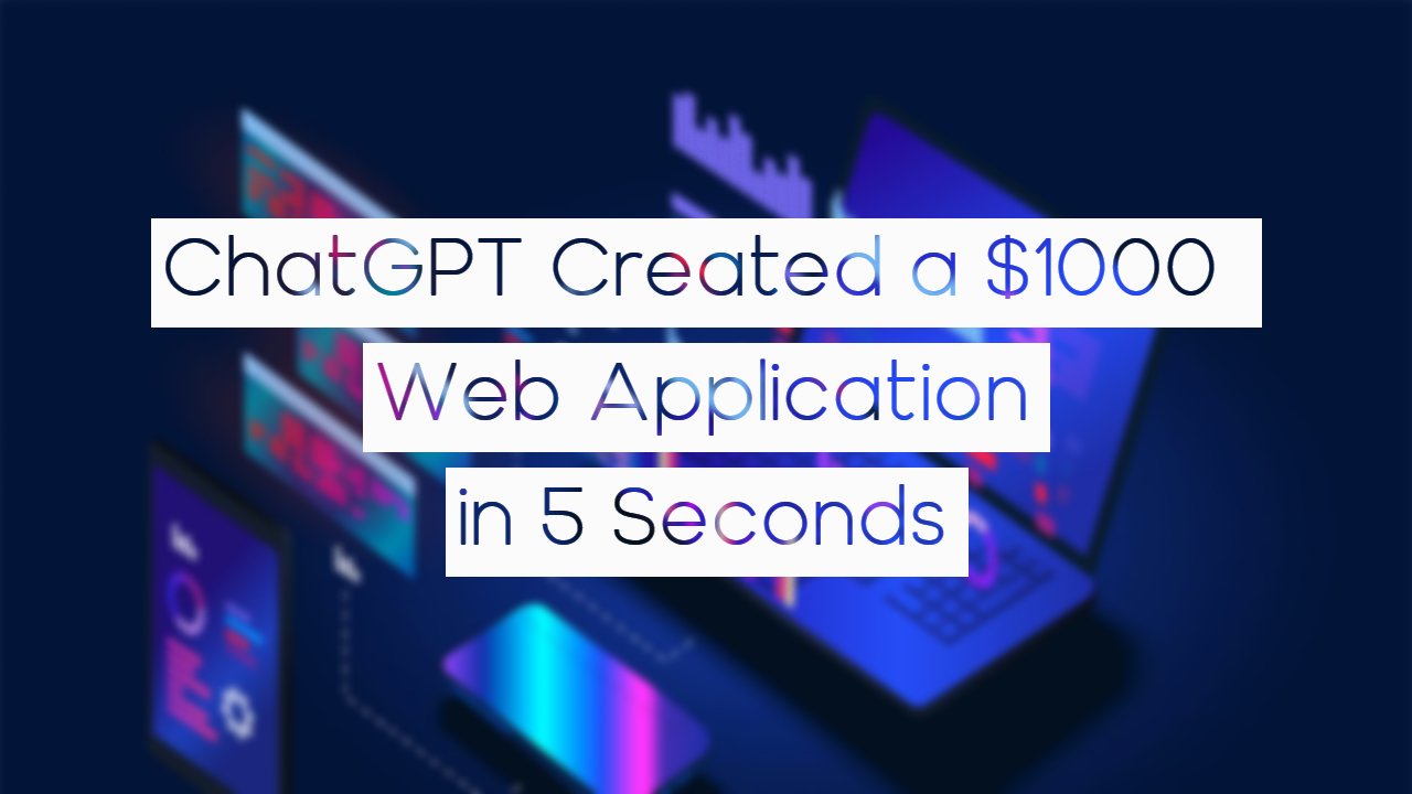 I asked ChatGPT To Create A $1000 Web Application - Here is what happened
